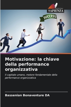 Motivazione: la chiave della performance organizzativa (Italian Edition)