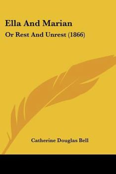 Paperback Ella And Marian: Or Rest And Unrest (1866) Book