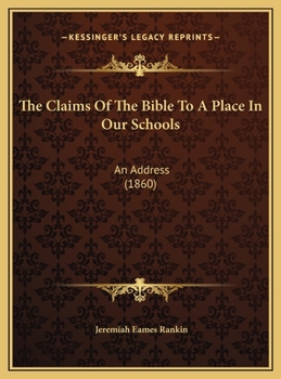 The Claims Of The Bible To A Place In Our Schools: An Address