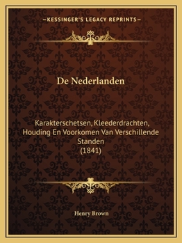 Paperback De Nederlanden: Karakterschetsen, Kleederdrachten, Houding En Voorkomen Van Verschillende Standen (1841) [Dutch] Book