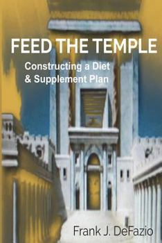 Paperback Feed the Temple: Constructing a Diet and Supplement Plan Book