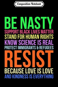 Paperback Composition Notebook: Be Nasty Resist LGBTQ Human Rights Science Be Kind Fun Gift Premium Journal/Notebook Blank Lined Ruled 6x9 100 Pages Book