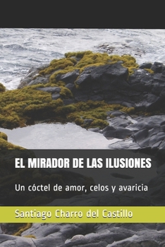 Paperback El Mirador de Las Ilusiones: Un c?ctel de amor, celos y avaricia [Spanish] Book