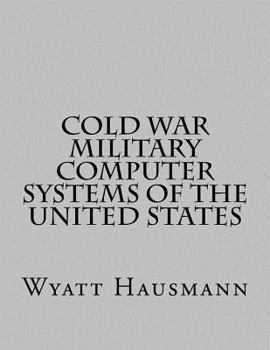 Cold War Military Computer Systems of the United States