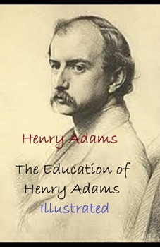 Paperback The Education of Henry Adams Illustrated Book