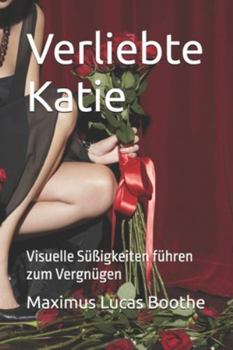 Verliebte Katie: Visuelle Süßigkeiten führen zum Vergnügen