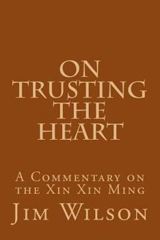 On Trusting the Heart: A Commentary on the Xin Xin Ming