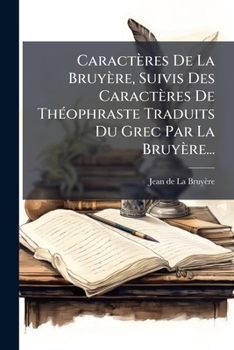 Paperback Caractères De La Bruyère, Suivis Des Caractères De Théophraste Traduits Du Grec Par La Bruyère... [French] Book