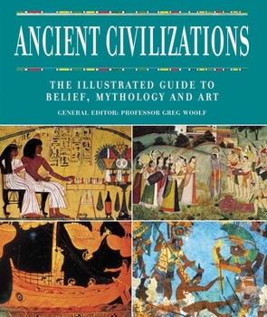 Hardcover Ancient Civilizations: The Illustrated Guide to Belief, Mythology and Art Book