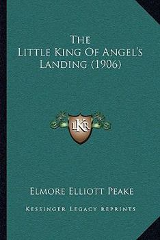 Paperback The Little King Of Angel's Landing (1906) Book