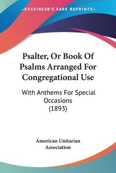 Paperback Psalter, Or Book Of Psalms Arranged For Congregational Use: With Anthems For Special Occasions (1893) Book