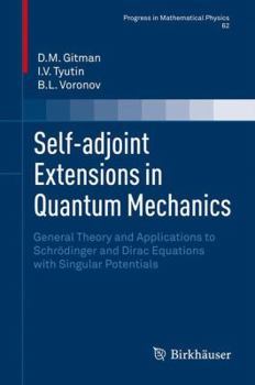 Hardcover Self-Adjoint Extensions in Quantum Mechanics: General Theory and Applications to Schrödinger and Dirac Equations with Singular Potentials Book