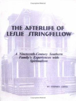 Paperback The Afterlife of Leslie Stringfellow: A Nineteenth-Century Southern Familyâ??s Experiences with Spiritualism Book