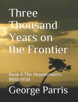 Paperback Three Thousand Years on the Frontier: Book 6 The Mountaineers 1800-1950 Book