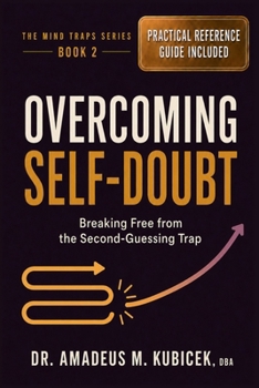 Paperback Overcoming Self-Doubt: Breaking Free from the Second-Guessing Trap Book