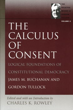 Paperback The Calculus of Consent: Logical Foundations of Constitutional Democracy Book