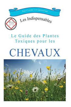 Paperback Le guide des plantes toxiques pour les chevaux [French] Book