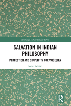 Hardcover Salvation in Indian Philosophy: Perfection and Simplicity for Vai&#347;e&#7779;ika Book