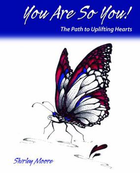 You Are So You!: The Path to Uplifting Hearts