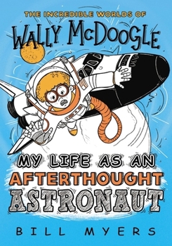 My Life as an Afterthought Astronaut (The Incredible Worlds of Wally McDoogle) - Book #8 of the Incredible Worlds of Wally McDoogle
