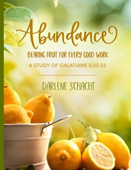 Paperback Abundance: Bearing Fruit for Every Good Work: A Study of Galatians 5:22-23 Book