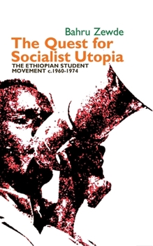 Hardcover The Quest for Socialist Utopia: The Ethiopian Student Movement, C. 1960-1974 Book