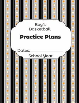 Paperback Boys Basketball Practice Plans Dates: School Year: Undated Coach Schedule Organizer For Teaching Fundamentals Practice Drills, Strategies, Offense Def Book