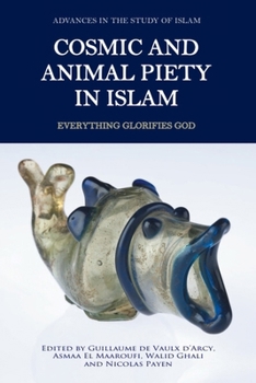 Hardcover Cosmic and Animal Piety in Islam: Everything Glorifies God Book