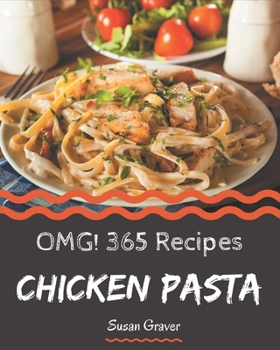 Paperback OMG! 365 Chicken Pasta Recipes: More Than a Chicken Pasta Cookbook Book