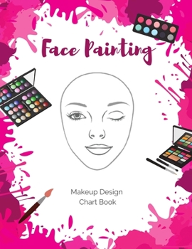 Paperback Face Painting Makeup Design Chart Book: Log and Practice Your Looks on Blank Face Charts for Professional and Amateur Face Painters Book