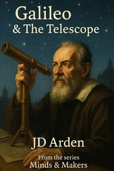 Galileo: The Telescope (Minds & Makers: The Humans Behind the Breakthroughs)