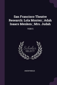 San Francisco Theatre Research: Lola Montez; Adah Isaacs Menken; Mrs. Judah: 1938 5