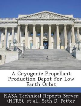 Paperback A Cryogenic Propellant Production Depot for Low Earth Orbit Book