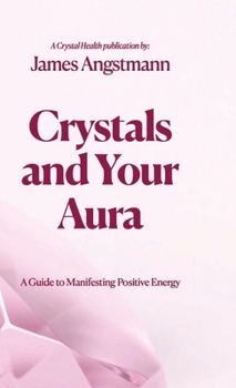 Hardcover Crystals and Your Aura: A Guide to Manifesting Positive Energy Book