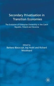 Secondary Privatisation in Transition Economies: The Evolution of Enterprise Ownership in the Czech Republic, Poland and Slovenia