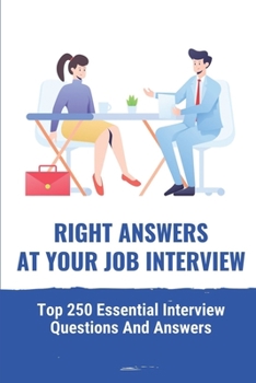 Paperback Right Answers At Your Job Interview: Top 250 Essential Interview Questions And Answers: Job Interview Questions Teacher Book