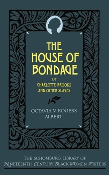 The House of Bondage: or Charlotte Brooks and Other Slaves (Schomburg Library of Nineteenth-Century Black Women Writers)