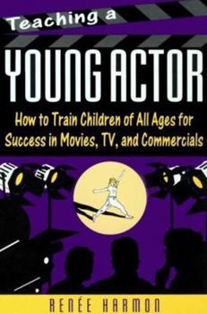 Paperback Teaching a Young Actor: How to Train Children of All Ages for Success in Movies, TV, and Commercials Book
