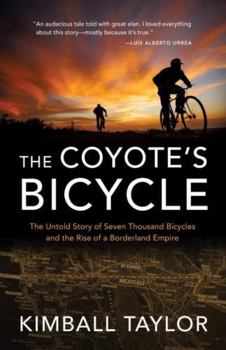 Paperback The Coyote's Bicycle: The Untold Story of 7,000 Bicycles and the Rise of a Borderland Empire Book