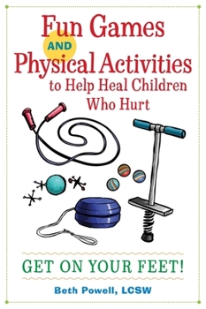 Paperback Fun Games and Physical Activities to Help Heal Children Who Hurt: Get on Your Feet! Book