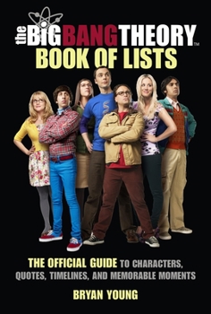 Hardcover The Big Bang Theory Book of Lists: The Official Guide to Characters, Quotes, Timelines, and Memorable Moments Book