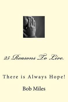 Paperback 25 Reasons To Live: There is Always Hope! Book