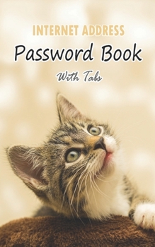 Paperback Internet Address Password Book With Tabs: The Personal Internet Address & Password logbook with Alphabet tabs: Cover Design for Cat Lovers: Small Size Book