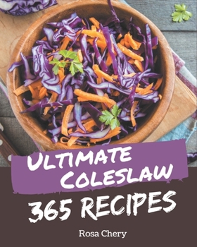 Paperback 365 Ultimate Coleslaw Recipes: Enjoy Everyday With Coleslaw Cookbook! Book