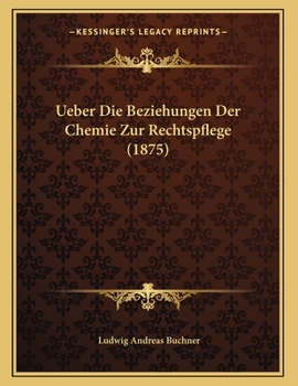 Paperback Ueber Die Beziehungen Der Chemie Zur Rechtspflege (1875) [German] Book