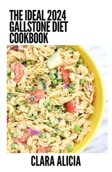 Paperback The Ideal 2024 Gallstone Diet Cookbook: 100+ Healthy Recipes Book
