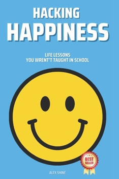 Paperback Hacking Happiness: Life Lessons You Wrent't Taught In School Book