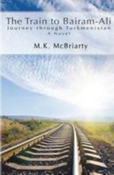 Paperback The Train to Bairam-Ali, Journey Through Turkmenistan Book