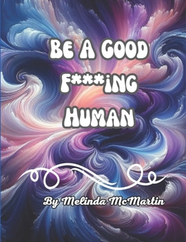 Be A Good F***ing Human