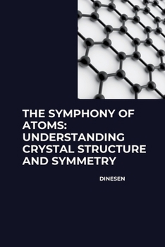 Paperback The Symphony of Atoms: Understanding Crystal Structure and Symmetry Book